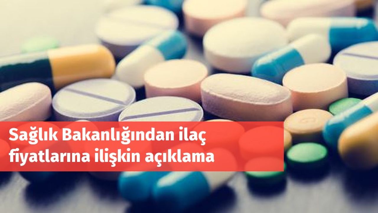 Sağlık Bakanlığından ilaç fiyatlarına ilişkin açıklama