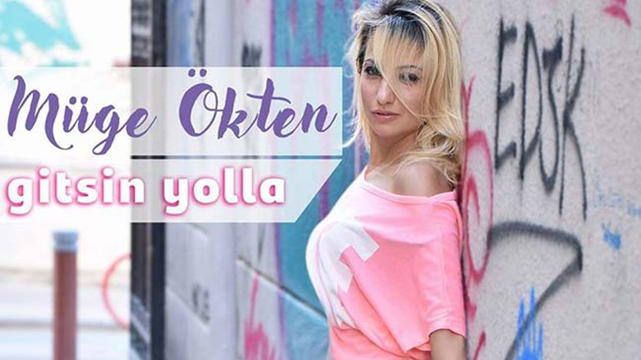 Müge Ökten, 'Gitsin Yolla' ile İddialı Geliyor