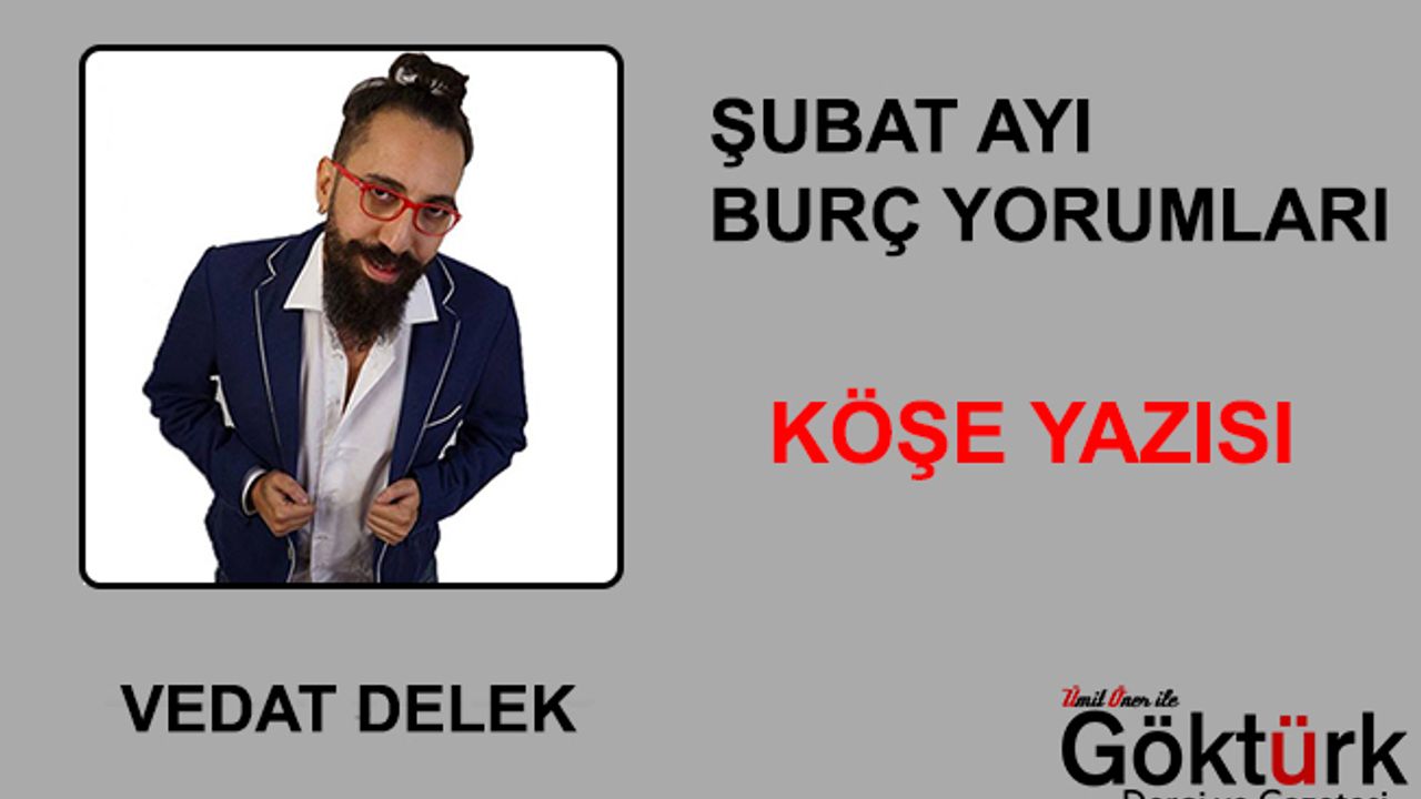 Şubat Ayı Burç Yorumları - Köşe Yazısı