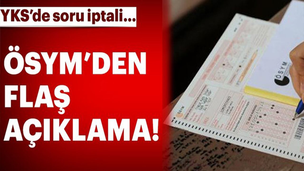 Son dakika: ÖSYM'den flaş açıklama... YKS'de soru iptali var mı?