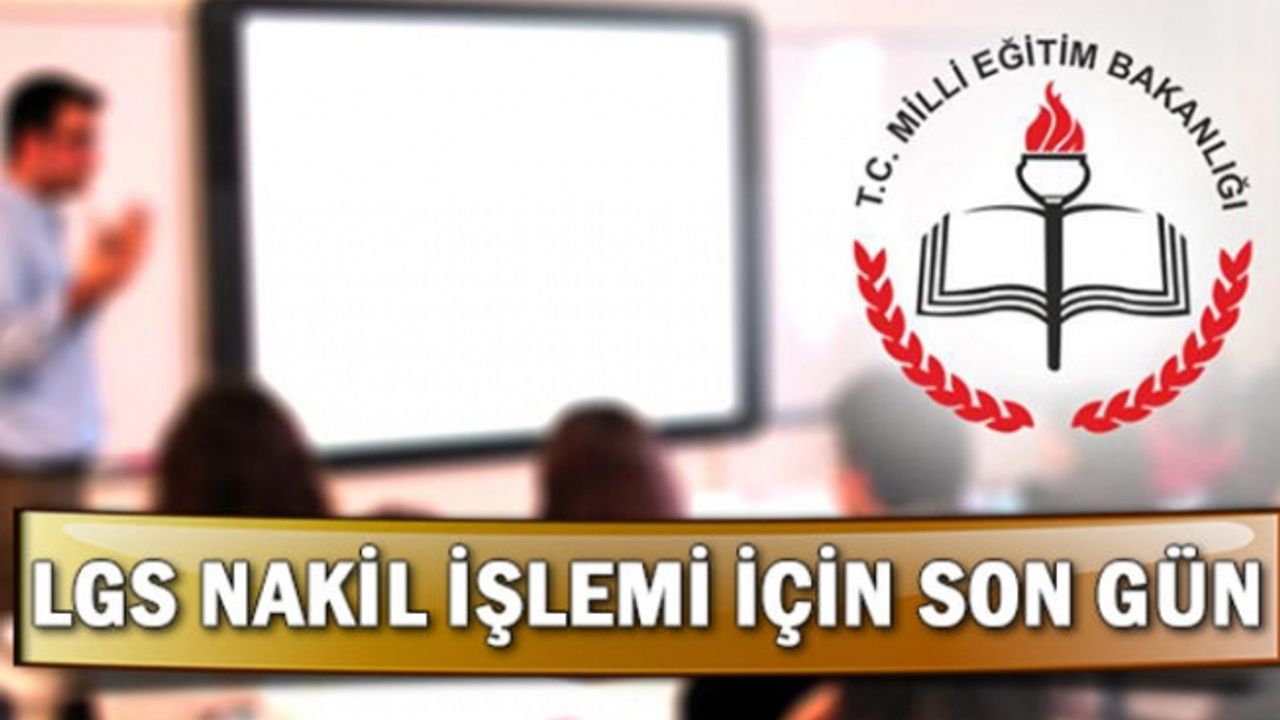 LGS nakil tercih işlemi için son gün! 2. tercihler ne zaman yapılacak?