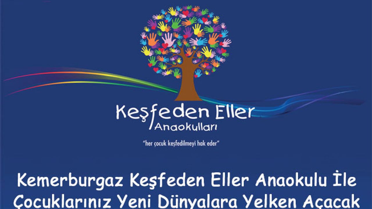 Kemerburgaz Keşfeden Eller Anaokulu İle Çocuklarınız Yeni Dünyalara Yelken Açacak