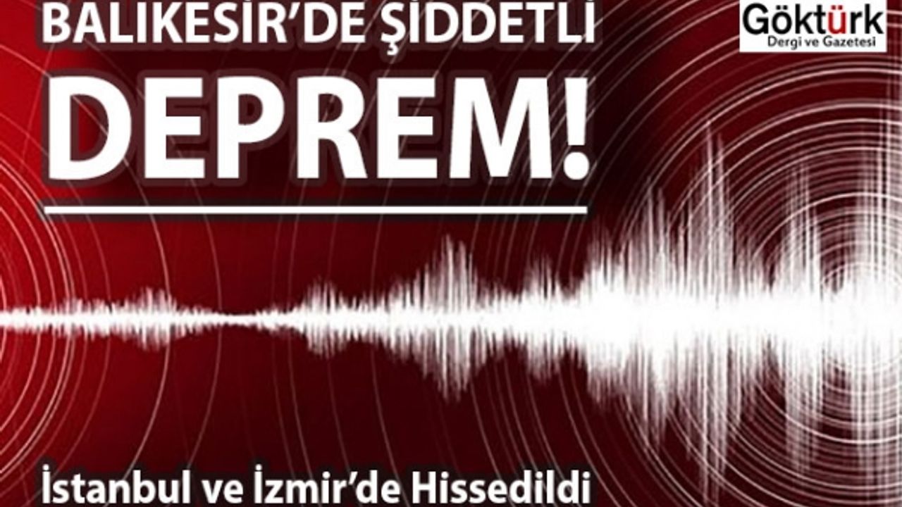 Balıkesir’de Şiddetli Deprem! İstanbul ve İzmir’de Hissedildi