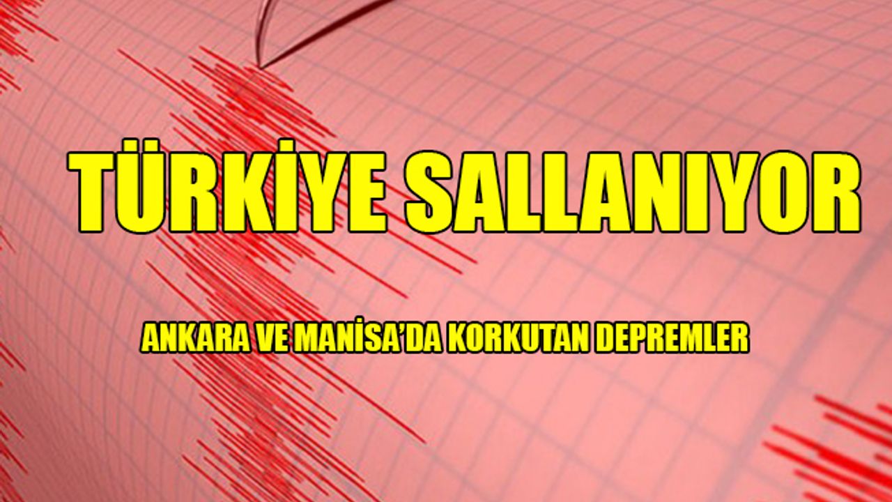 Ankara ve Manisa'da Korkutan Depremler