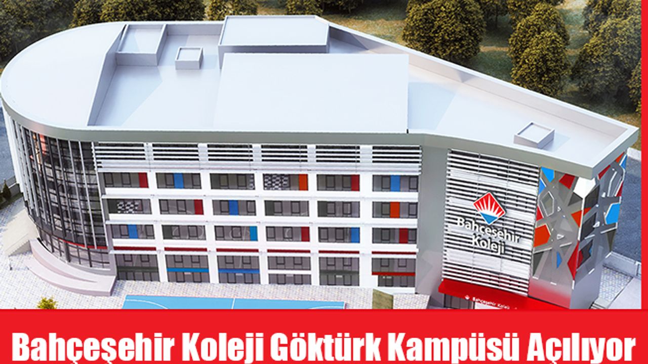 Bahçeşehir Koleji Göktürk Kampüsü Açılıyor