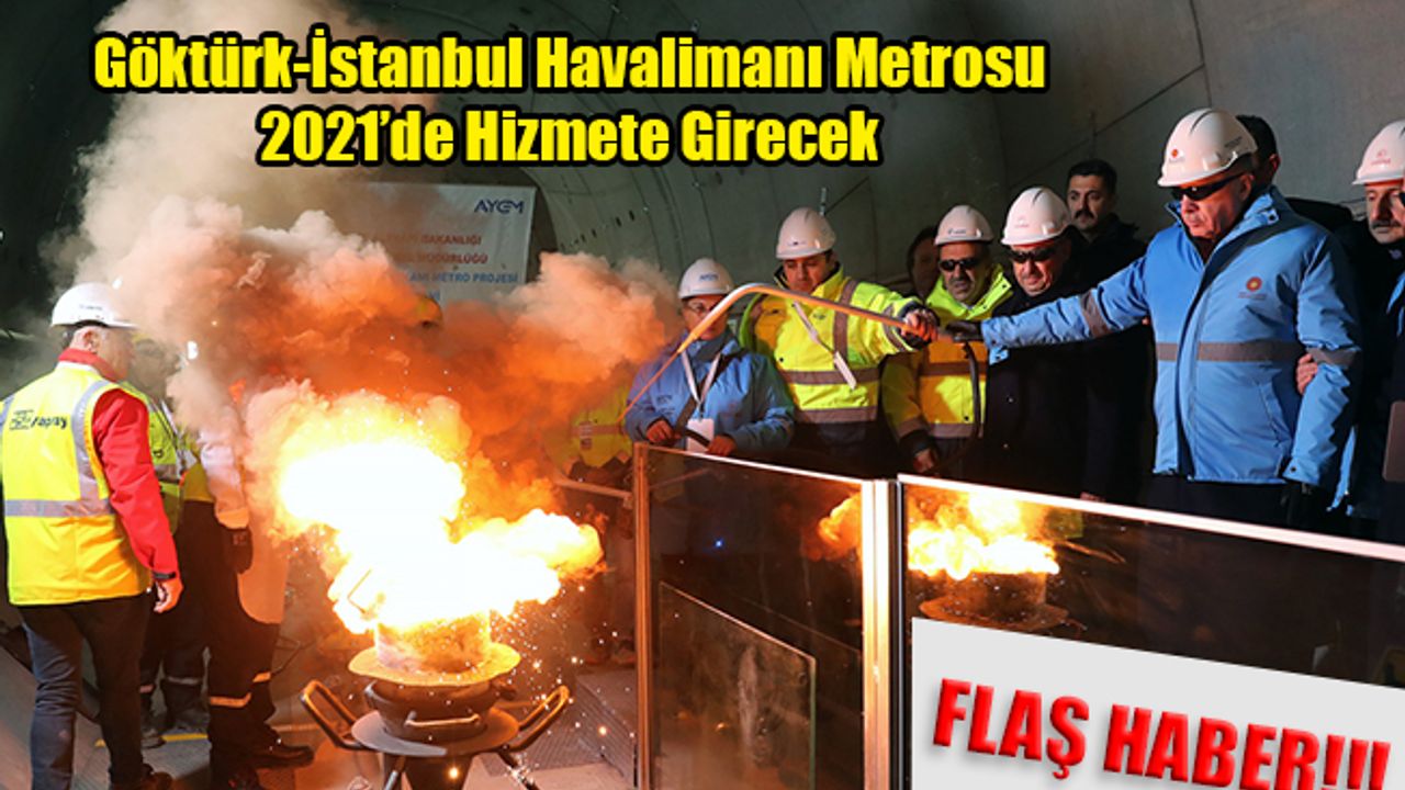 Göktürk-İstanbul Havalimanı Metrosu 2021’de Hizmete Girecek