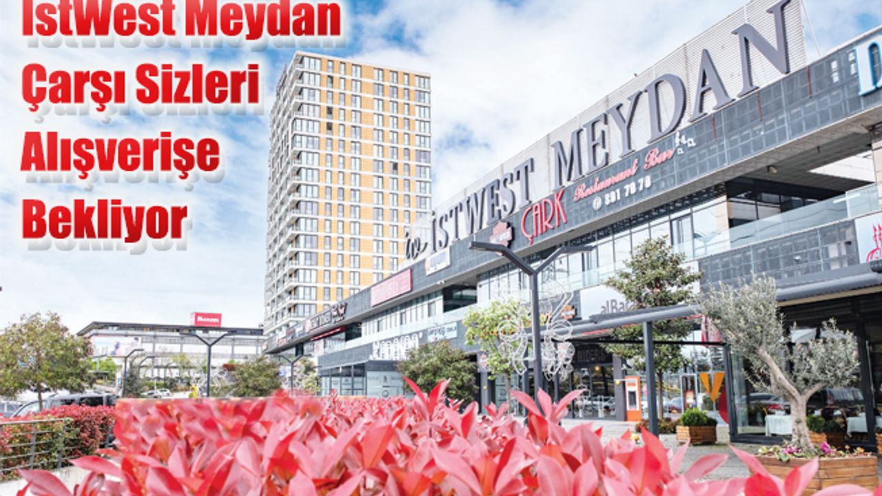 İstWest Meydan Çarşı Sizleri Alışverişe Bekliyor