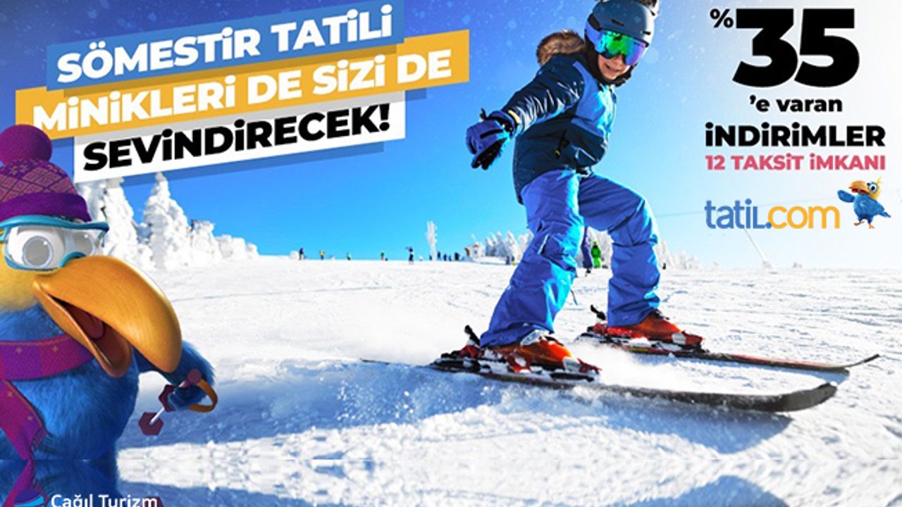 SÖMESTİR TATİLİ MİNİKLERİ DE SİZİ DE SEVİNDİRECEK!