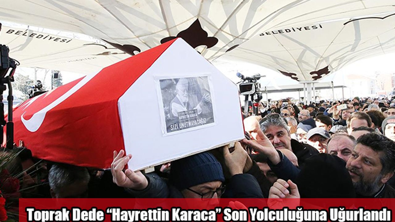 TEMA Vakfı Kurucu Onursal Başkanı Hayrettin Karaca Son Yolculuğuna Uğurlandı