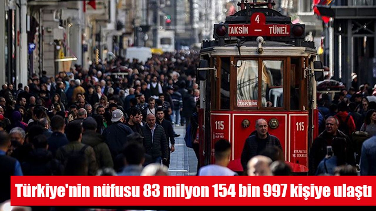 Türkiye'nin nüfusu 83 milyon 154 bin 997 kişiye ulaştı
