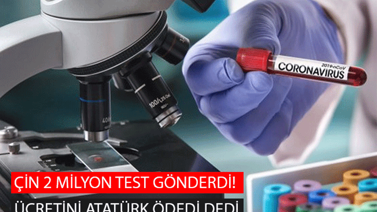 Çin 2 Milyon Test Gönderdi! Ücretini Atatürk Ödedi Dedi
