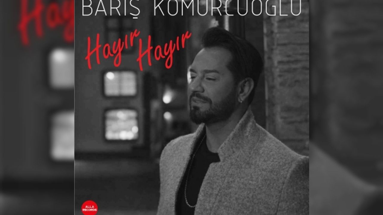 Barış Kömürcüoğlu “HAYIR HAYIR” ile Geliyor
