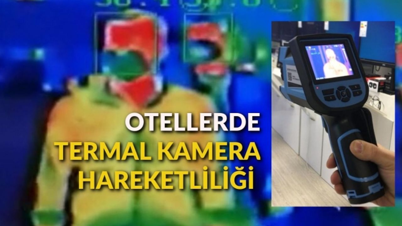 “Açılacak otel ve tesislere termal kamera zorunluluğu getirildi”