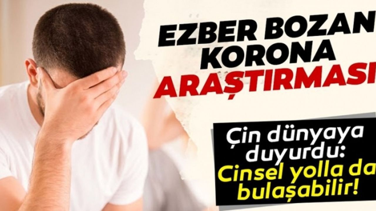  Coronavirüs ile ilgili kafaları karıştıran araştırma: Cinsel yolla bulaşabilir...