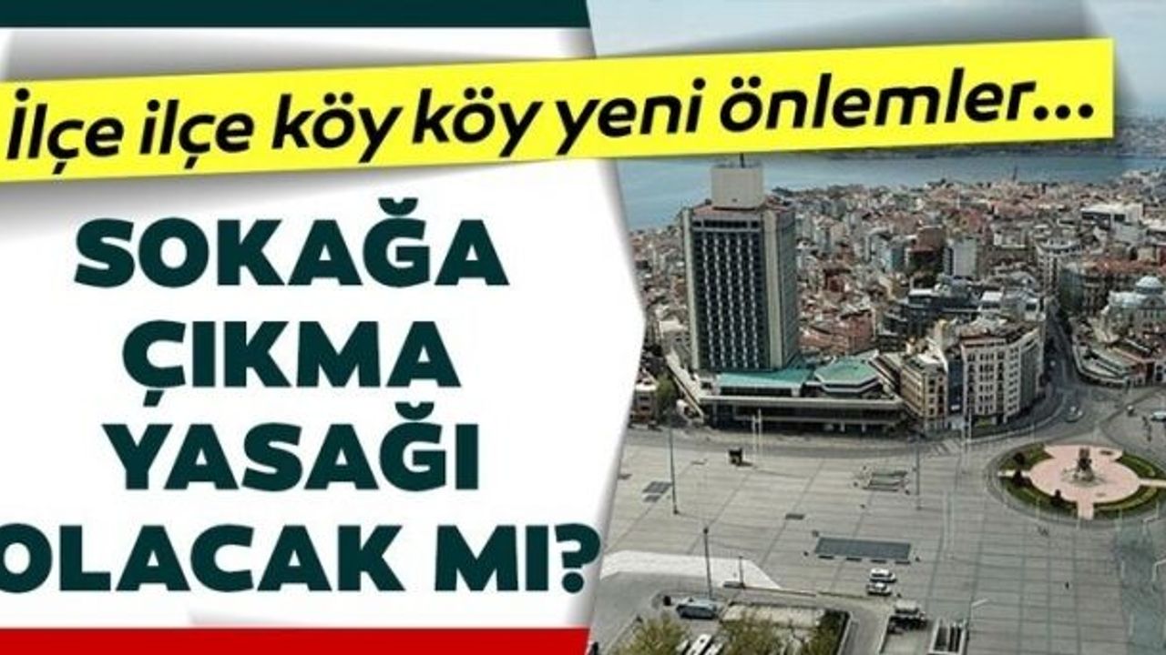 Bu hafta sonu sokağa çıkma yasağı olacak mı, var mı?