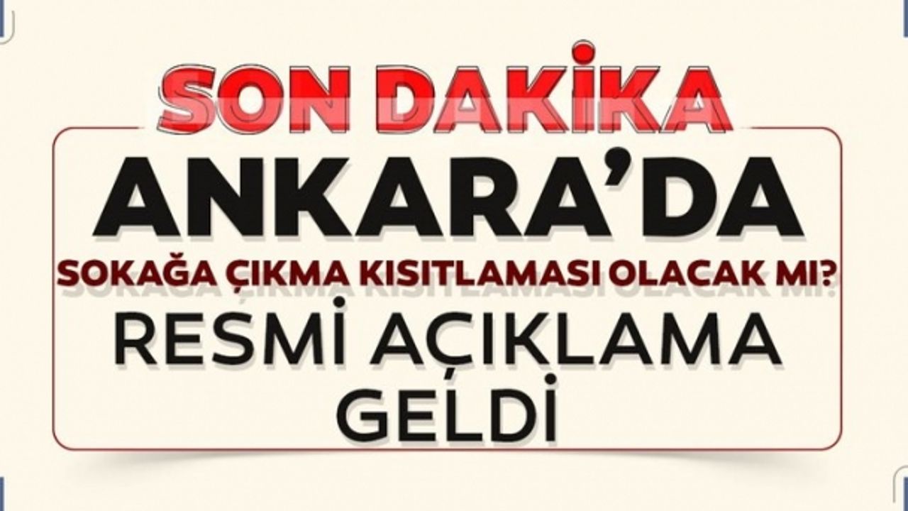 Ankara'da sokağa çıkma yasağı olacak mı? Vali Şahin'den flaş açıklama
