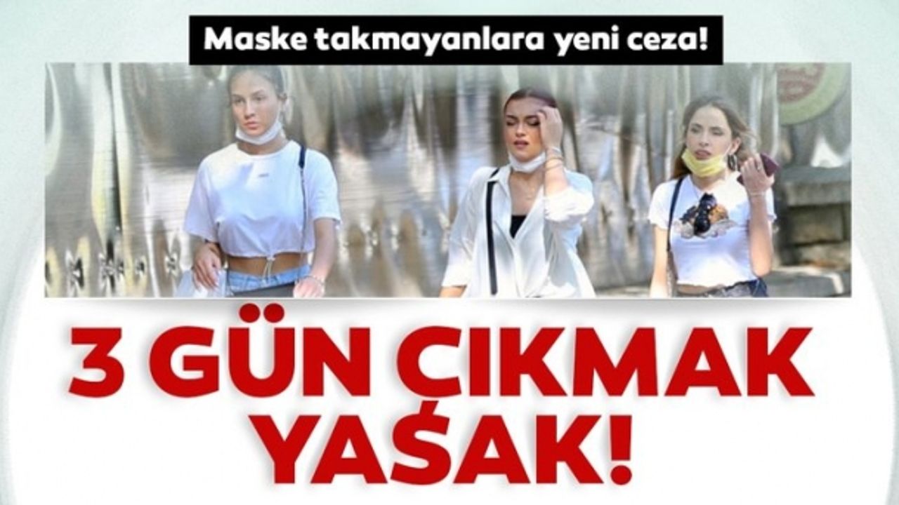 Maske takmayanlara yeni ceza! 3 gün sokağa çıkmak yasak...