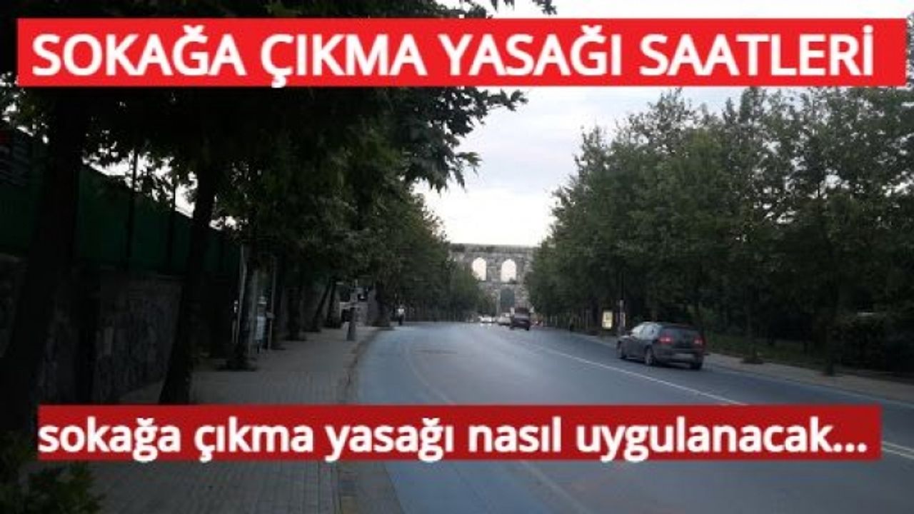 Sokağa çıkma yasağı bu akşam saat kaçta başlayacak? Hafta sonu sokağa çıkma yasağı nasıl uygulanacak...Market, bakkal, fırın..