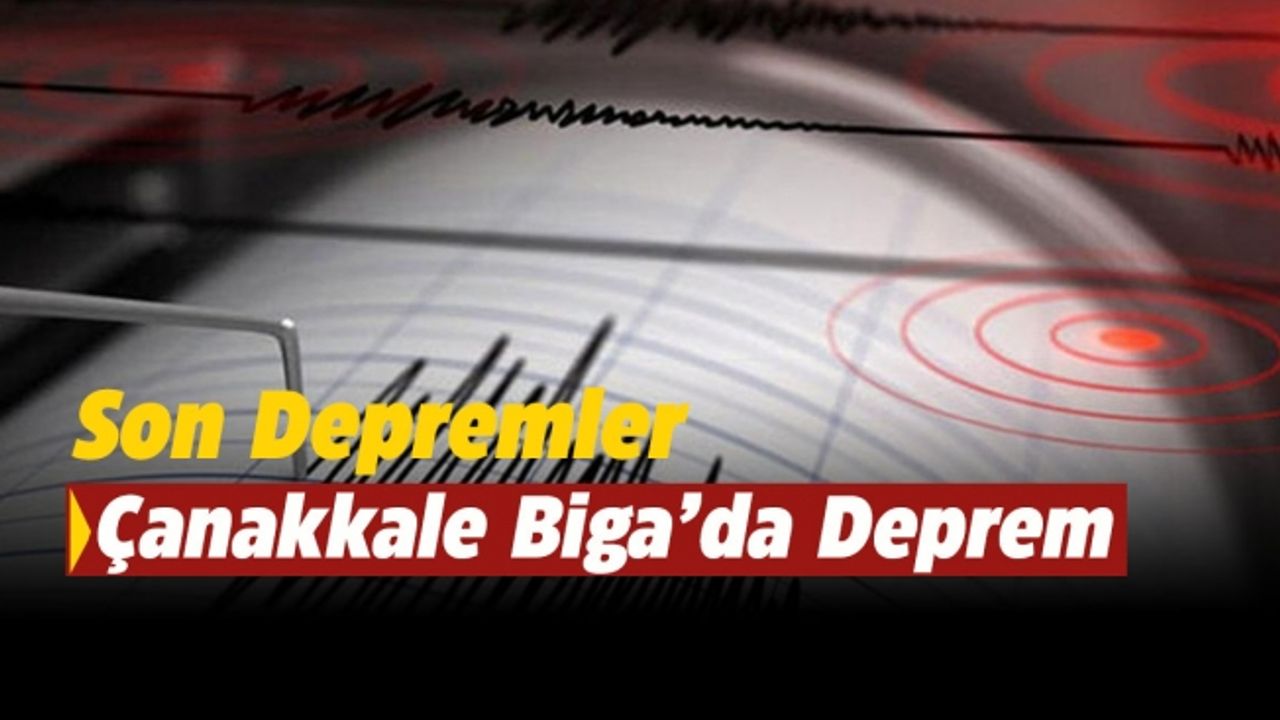 Çanakkale Biga'da 4.3 büyüklüğünde deprem