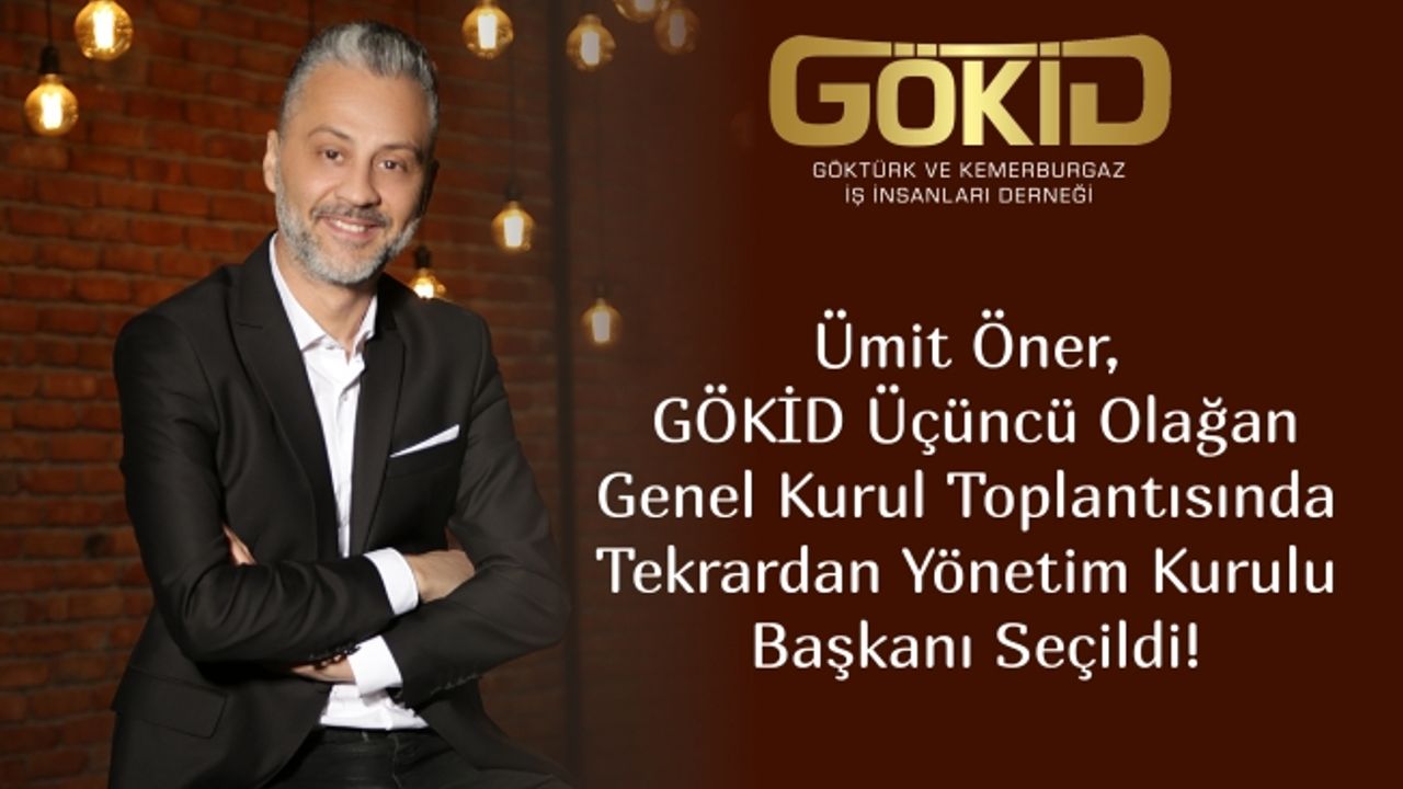 Göktürk ve Kemerburgaz İş İnsanları Derneği Başkanı Ümit Öner Oldu.
