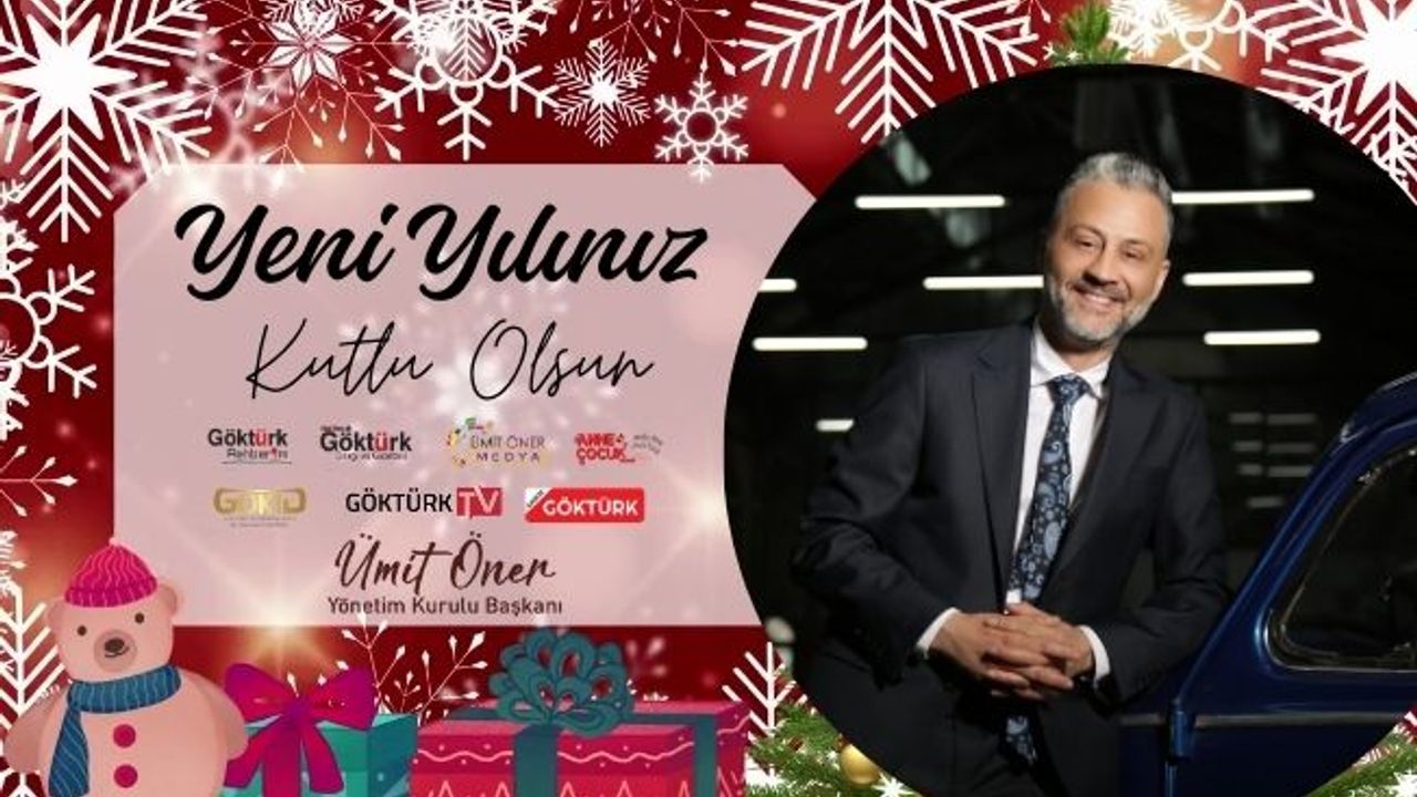 Göktürk Kemerburgaz İş İnsanları Derneği, Göktürk Dergisi, Anne Çocuk Dergisi, Gazete Göktürk ve Ümit Öner Medya Yönetim Kurulu Başkanı Ümit Öner'den Yılbaşı Mesajı