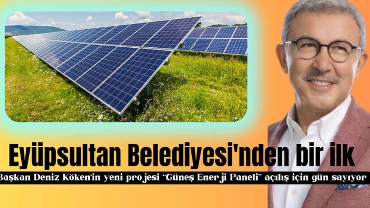 Güneş Enerjisi Santrali açılıyor! İstanbul’un en büyüklerinden biri olacak.