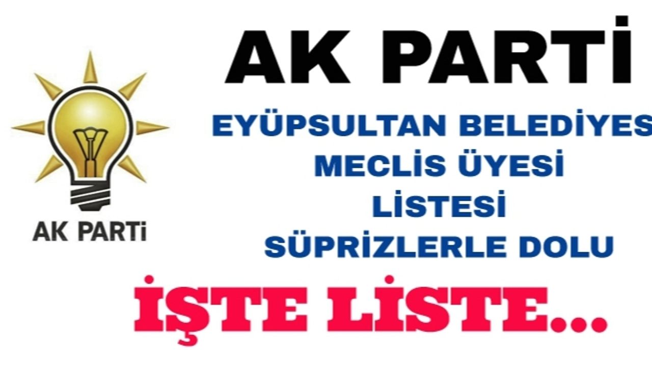 AK PARTİ EYÜPSULTAN BELEDİYE MECLİS ÜYESİ LİSTESİ BELLİ OLDU.
