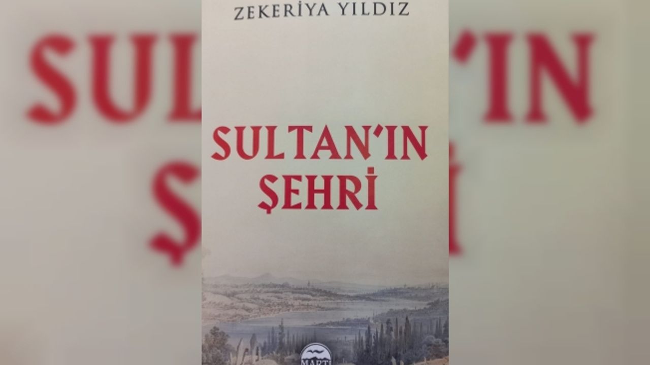 Zekeriya Yıldız'ın kaleminden: Sultan'ın Şehri!