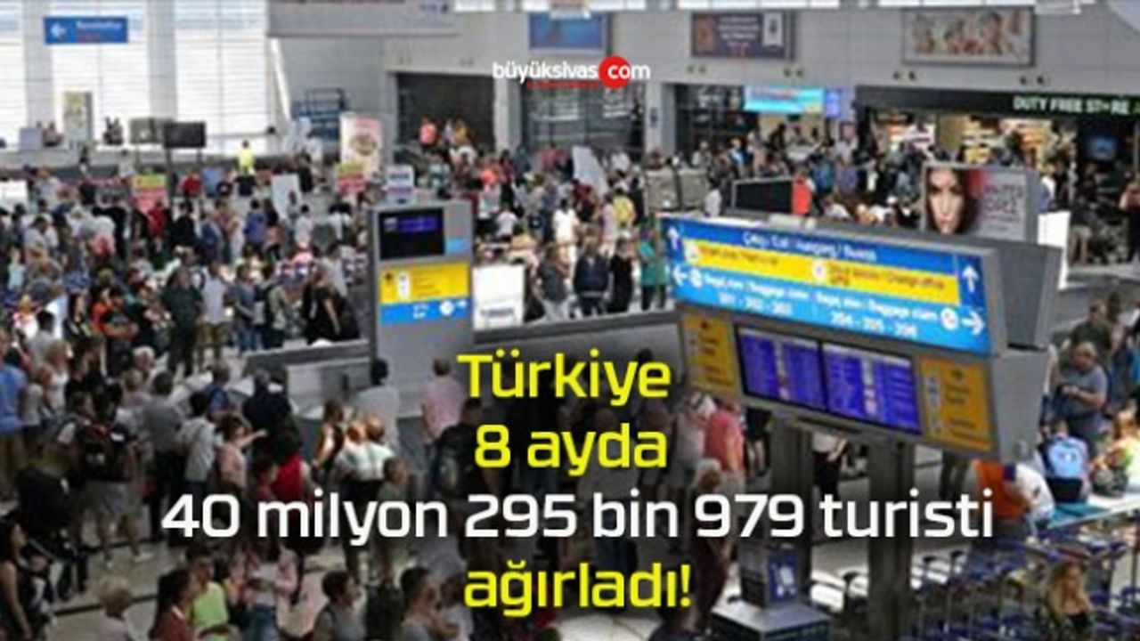 Türkiye'ye 8 ayda gelen turist sayısı 40 milyonu geçti