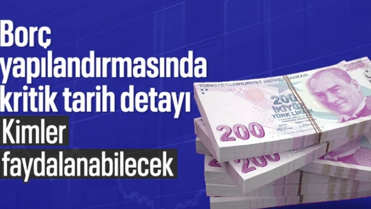 Hangi borçlar yapılandırma kapsamında? Kritik tarihe dikkat