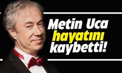 METİN UCA HAYATINI KAYBETTİ..