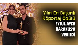 Yılın En Başarılı Röportaj Ödülü Eylül Ayça Karakuş'a verildi