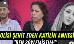 Polis katilinin annesi konuştu