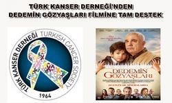 TÜRK KANSER DERNEĞİNDEN DEDEMİN GÖZYAŞLARI FİLMİNE TAM DESTEK
