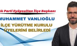 AK PARTİ EYÜPSULTAN İLÇE YÜRÜTME KURULU ÜYELERİ BELİRLENDİ