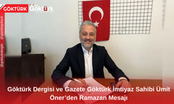 Göktürk Dergisi ve Gazete Göktürk İmtiyaz Sahibi Ümit Öner’den Ramazan Mesajı