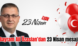 Bayram Ali Özaslan'dan 23 Nisan mesajı yayımlandı