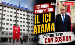 İstanbul Emniyeti'nde atama: Eyüpsultan'da Can Coşkun