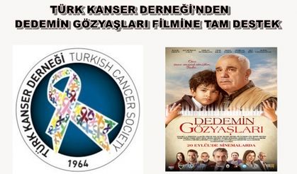 TÜRK KANSER DERNEĞİNDEN DEDEMİN GÖZYAŞLARI FİLMİNE TAM DESTEK