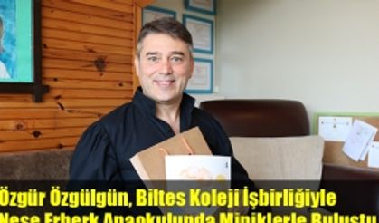 Özgür Özgülgün, Biltes Koleji İşbirliğiyle Neşe Erberk Anaokulunda Miniklerle Buluştu