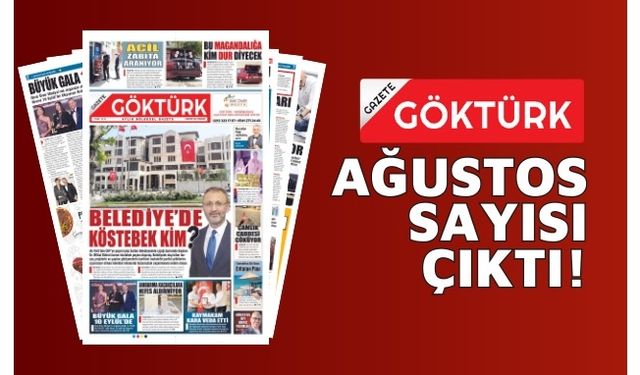 GAZETE GÖKTÜRK AĞUSTOS SAYISI SİZLERLE!