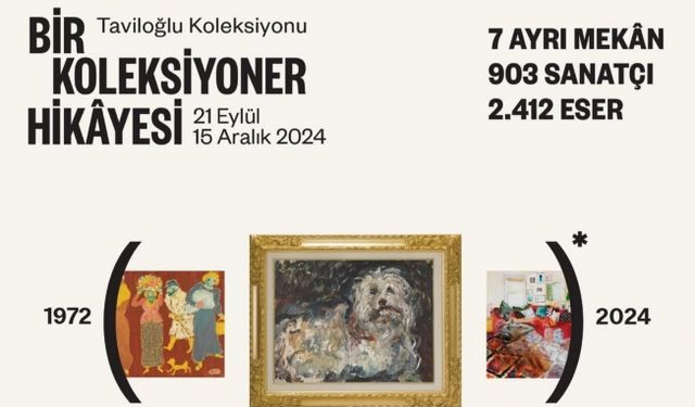 TAVİLOĞLU KOLEKSİYONU  BİR KOLEKSİYONER HİKAYESİ  - 21 EYLÜL – 15 ARALIK 2024