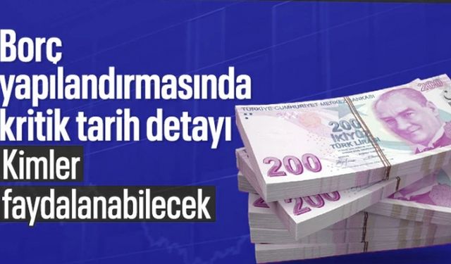 Hangi borçlar yapılandırma kapsamında? Kritik tarihe dikkat