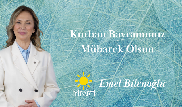 Emel Bilenoğlu’ndan Kurban Bayramı Mesajı: “Sağlık, huzur ve mutluluk diliyorum”