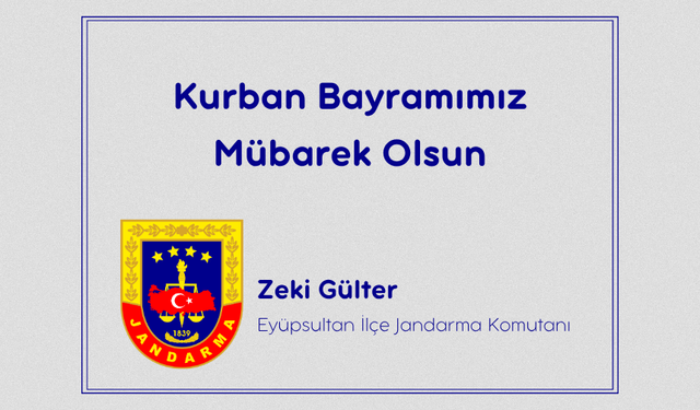 Eyüpsultan İlçe Jandarma Komutanı Zeki Gülter’den Bayram Mesajı