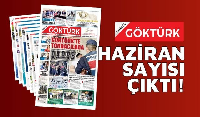 GAZETE GÖKTÜRK HAZİRAN SAYISI SİZLERLE!