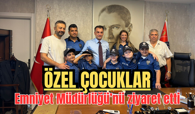 Özel çocuklar Emniyet Müdürlüğü'nü ziyaret etti