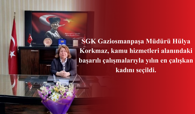 Kamu hizmetleri alanında en çalışkan kadın unvanına SGK Gaziosmanpaşa Müdürü Hülya Korkmaz layık görüldü
