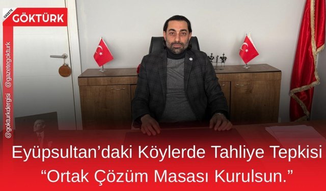 Eyüpsultan’daki Köylerde Tahliye Tepkisi: “Ortak Çözüm Masası Kurulsun”