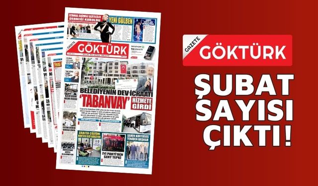 GAZETE GÖKTÜRK ŞUBAT SAYISI SİZLERLE!